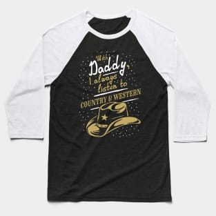 With Daddy, I always listen to Country & Western, funny Baseball T-Shirt